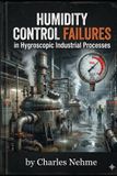 Humidity Libri GmbH Humidity Control Failures in Hygroscopic Industrial Processes: A Comprehensive Guide to Paper, Textile, Tobacco, and Lithium Battery Manufacturing Paperback