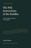The Pith Instructions of the Buddha (Annotated): Direct Teachings on Seeing and Letting Go