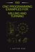 100 CNC Programming Examples for Milling and Turning: A Complete G-Code Programs for CNC Milling, Turning, Drilling, Threading, and Production Machining