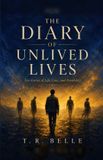 The Independently Published The Diary of Unlived Lives: Ten stories of Live, Loss, and Possibility Paperback