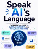 Speak Independently Published Speak AI's Language: The Essential Guide to Clear, Confident, and Accurate Prompts Paperback