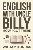 English with Uncle Billy: How I Got Here
