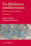 Un Medioevo mediterraneo. Mille anni tra Oriente e Occidente. Nuova ediz.