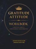 GURATITUDE ATITTUD - WORKBOOK: A Practical Guide to Consciousness Transformation: Daily Gratitude for Self-Discovery and Mental Clarity (Cheshire cosmic vibe)