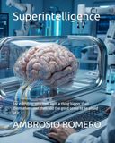 Superintelligence: For everyone who ever built a thing bigger than themselves, and then had the good sense to be afraid of it.