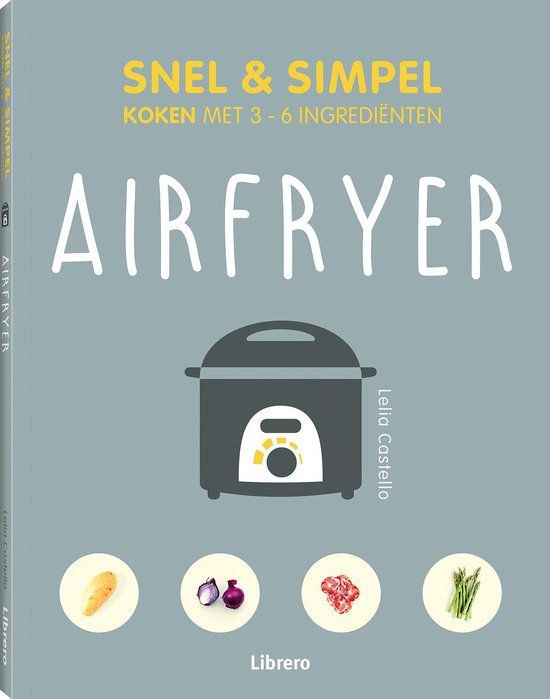 Airfryer - Snel & Simpel: Kookboek - Lelila Castello - 144 pagina's - Paperback
