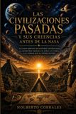 LAS CIVILIZACIONES PASADAS Y SUS CREENCIAS ANTES DE LA NASA