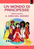 UN MONDO DI PRINCIPESSE: Colora e scopri... Il giro del mondo
