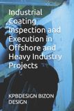 Industrial Independently Published Industrial Coating Inspection and Execution in Offshore and Heavy Industry Projects Paperback