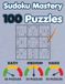 SUDOKU MASTERY - 100 PUZZLES: DIFFICULTY LEVEL: EASY - MEDIUM - HARD: Large Print Edition
