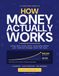 How Money Actually Works: A Clear First Guide to Earning, Banks, Saving, Interest, Compounding, Inflation, Loans, Credit Cards, Mortgages, Shares, the ... a Scam — For Curious Readers Aged 9 to 1