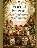 Forest Friends Amigurumi Cottagecore: 30 Whimsical Woodland Animal Amigurumi Crochet Patterns