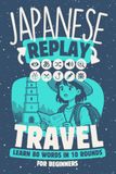 Japanese Replay Travel: Learn 80 Words in 10 Rounds for Beginners