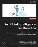 Artificial Packt Publishing Artificial Intelligence for Robotics - Second Edition: Build intelligent robots using ROS 2, Python, OpenCV, and AI/ML techniques for real-world tasks