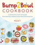 Bump2Bowl Cookbook: A Complete Start-Up Guide from Weaning to Healthy Family Meals & Parenting Tips