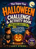 The Super Fun Halloween Challenge & Activity Book For Kids Ages 7-10