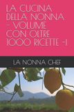 La Cucina Della Nonna - Volume Con Oltre 1000 Ricette -I