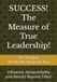 SUCCESS! The Measure of True Leadership!: Influence, Responsibility and Results Beyond Titles!
