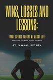 Wins, Losses and Lessons: What sports taught me about life: Mastering the Game within the game