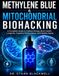 Methylene Blue & Mitochondrial Biohacking: A Complete Guide to Cellular Energy, Brain Health, Longevity, Cognitive Performance, and Healthy Aging