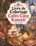 Livre Kawaii Cozy Cafés Coloring Book: 50 comforting moments to color for adults and teens — rain, books, hot drinks, and little companions