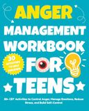 Anger Management Workbook for Teens: 30+ CBT Activities to Control Anger, Manage Emotions, Reduce Stress, and Build Self-Control.