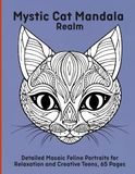 Mystic Cat Mandala Realm: Detailed Mosaic Feline Portraits for Relaxation and Creative Teens, 65 Pages