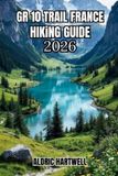 GR Wild Horizon Trekking Series - Essential Guide to Scenic Trails and Hidden Paths - GR 10 Trail France Hiking Guide 2026