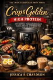 Crisp & Golden: High Protein: 100+ Air Fryer Recipes