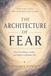 THE ARCHITECTURE OF FEAR: How Fear Moves, Scales, and Settles in Human Life