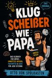 Klugscheißer wie Papa: Das Klobuch für Väter – unnützes Wissen, Flachwitze & Quiz für jede Sitzung