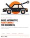Basic Automotive Maintenance for Beginners: Your Car's Real Service Schedule, Ten Jobs You Can Do Yourself, and How to Stop Getting Oversold