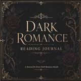 Dark Romance Reading Journal: Book Tracker, Reading Log, TBR List, Book Reviews, Favorite Quotes, Spice Rating, Tropes & Reading Challenges for Dark Romance Readers