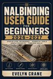 Nalbinding Independently Published Nalbinding User Guide for Beginners 2026-2027