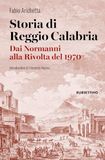 Storia di Reggio Calabria. Dai Normanni alla Rivolta del 1970