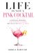 Life Is NOT A Pink Cocktail: A Spiritual Mixology That Disrupts Illusion and Calls You Back to Truth