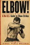 Elbow!: No B.S. Striking Guides- Elbow!