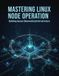 Mastering Linux Node Operation: Building Secure Decentralized Infrastructure