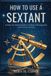 HOW Independently Published How to Use a Sextant
