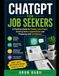 CHATGPT FOR JOB SEEKERS: A Practical Guide to Finding Jobs Faster, Building Better Applications and Preparing with Confidence