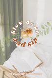 Slow Down and Sip