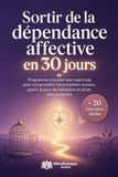 Sortir de la dépendance affective en 30 jours: Un programme complet avec exercices pour comprendre l’attachement anxieux, guérir la peur de l’abandon et aimer sans se perdre