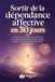 Sortir de la dépendance affective en 30 jours: Un programme complet avec exercices pour comprendre l’attachement anxieux, guérir la peur de l’abandon et aimer sans se perdre
