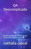 QA Descomplicado: Aprenda qualidade de software do zero de forma leva, prática e acessível