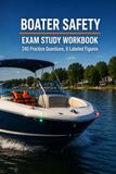 Boater Safety Exam Study Workbook: Navigation Rules, Lights, Buoys, and Emergencies with 240 Practice Questions for State Boating Safety Certification Exams
