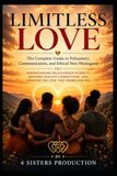 LIMITLESS LOVE: A Practical Guide to Polyamory, Ethical Non-Monogamy, and Building Healthy Relationships