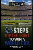 26 USMNT 26 Steps for the USMNT to Win the World Cup