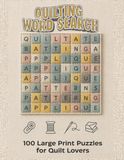 Quilting word search puzzle book: 100 Large Print Relaxing Puzzles for Quilt Lovers, Adults, Seniors & Teens.