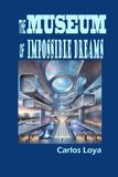 THE MUSEUM OF IMPOSSIBLE DREAMS