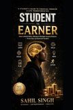 Student Independently Published Student to Earner: How to Build Skills, Mindset & Multiple Income Streams — A Student's Guide to Financial Freedom From Zero, Without a Laptop or Money Paperback
